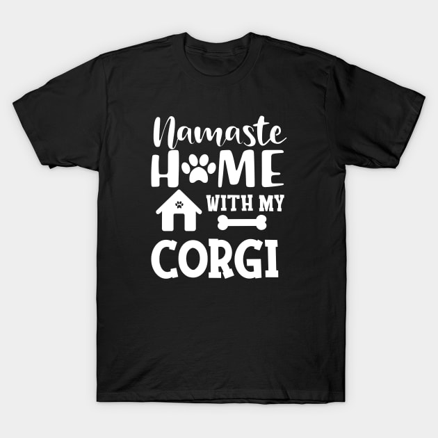 Corgi dog - Namaste home with my corgi T-Shirt by KC Happy Shop